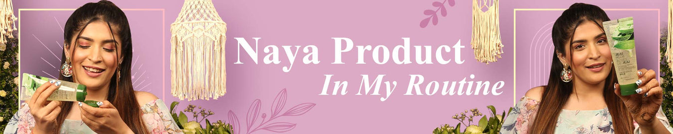 Naya product in my routine